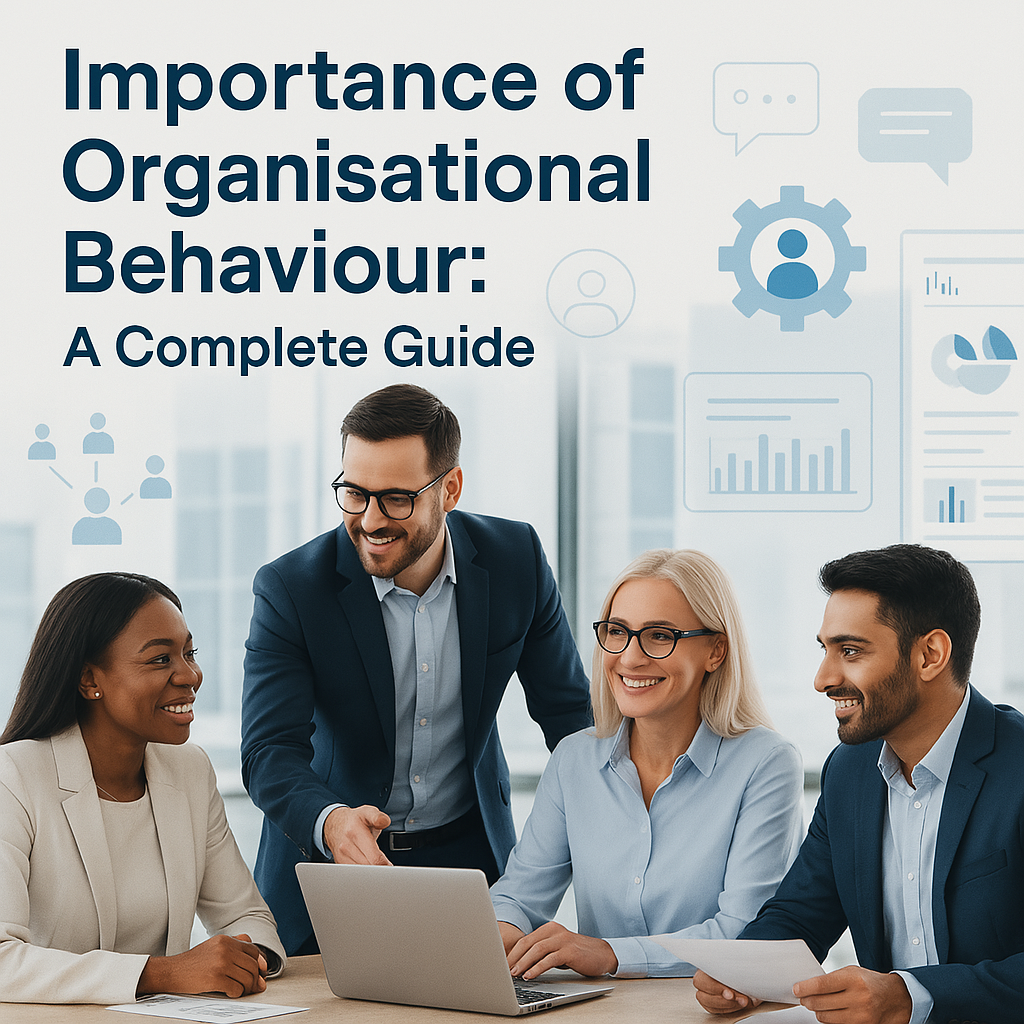 Importance of Organisational Behaviour-A Complete Guide